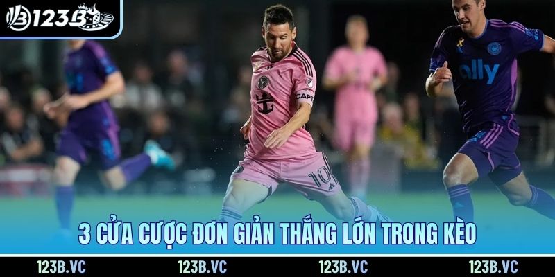 3 cửa cược đơn giản thắng lớn trong kèo 