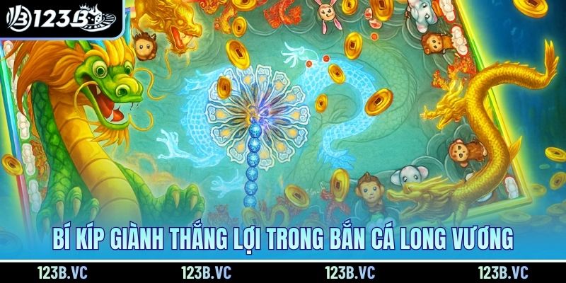Bí kíp giành thắng lợi trong bắn cá Long Vương
