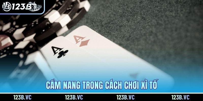 Cẩm nang trong cách chơi xì tố