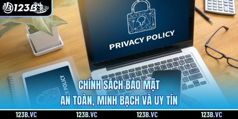 Chính sách bảo mật - An toàn, minh bạch và uy tín
