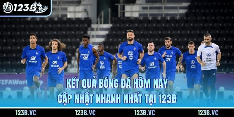 Kết Quả Bóng Đá Hôm Nay - Cập Nhật Nhanh Nhất Tại 123B