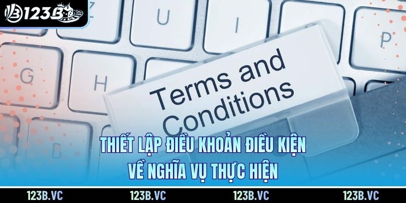 Thiết lập điều khoản điều kiện về nghĩa vụ thực hiện