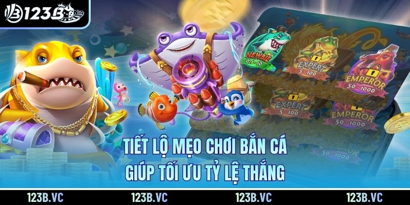 Tiết lộ mẹo chơi bắn cá giúp tối ưu tỷ lệ thắng